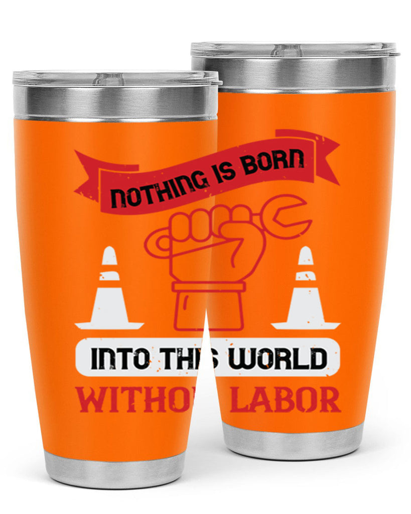 nothing is born into this world without labor 22#- labor day- Tumbler