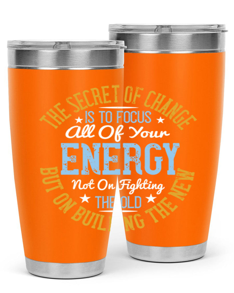 the secret of change is to focus all of your energy not on fighting 52#- yoga- Tumbler