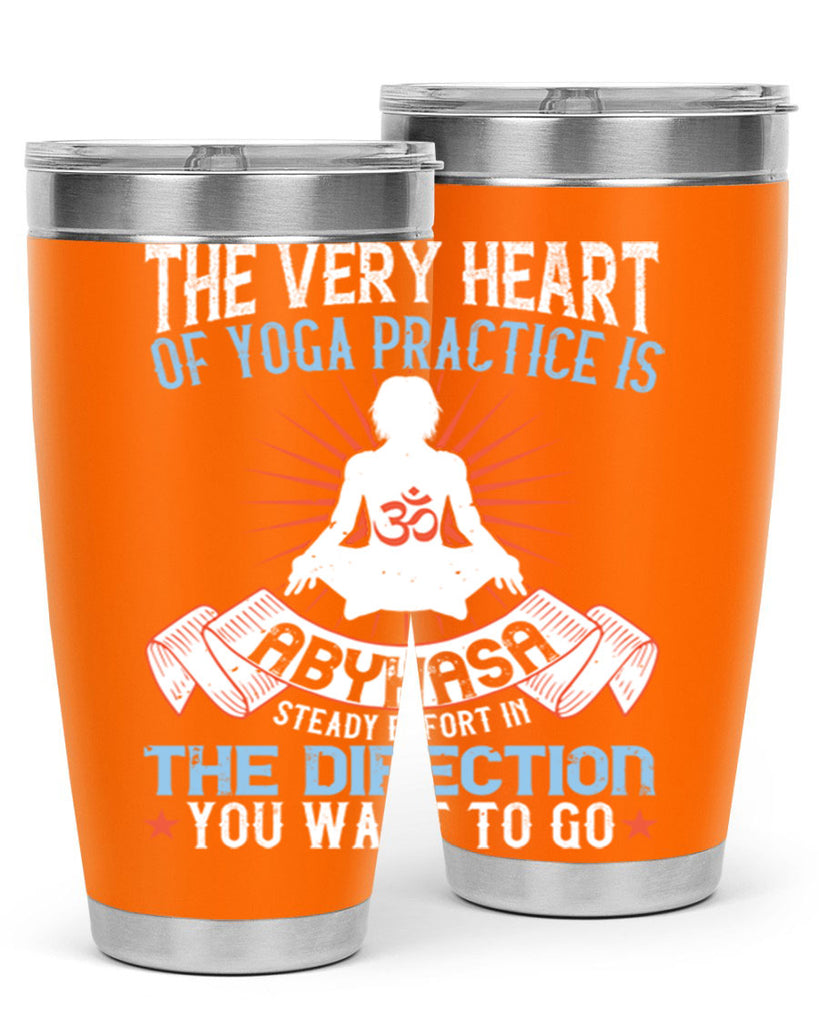 the very heart of yoga practice is abyhasa steady effort in the direction you want to go 50#- yoga- Tumbler