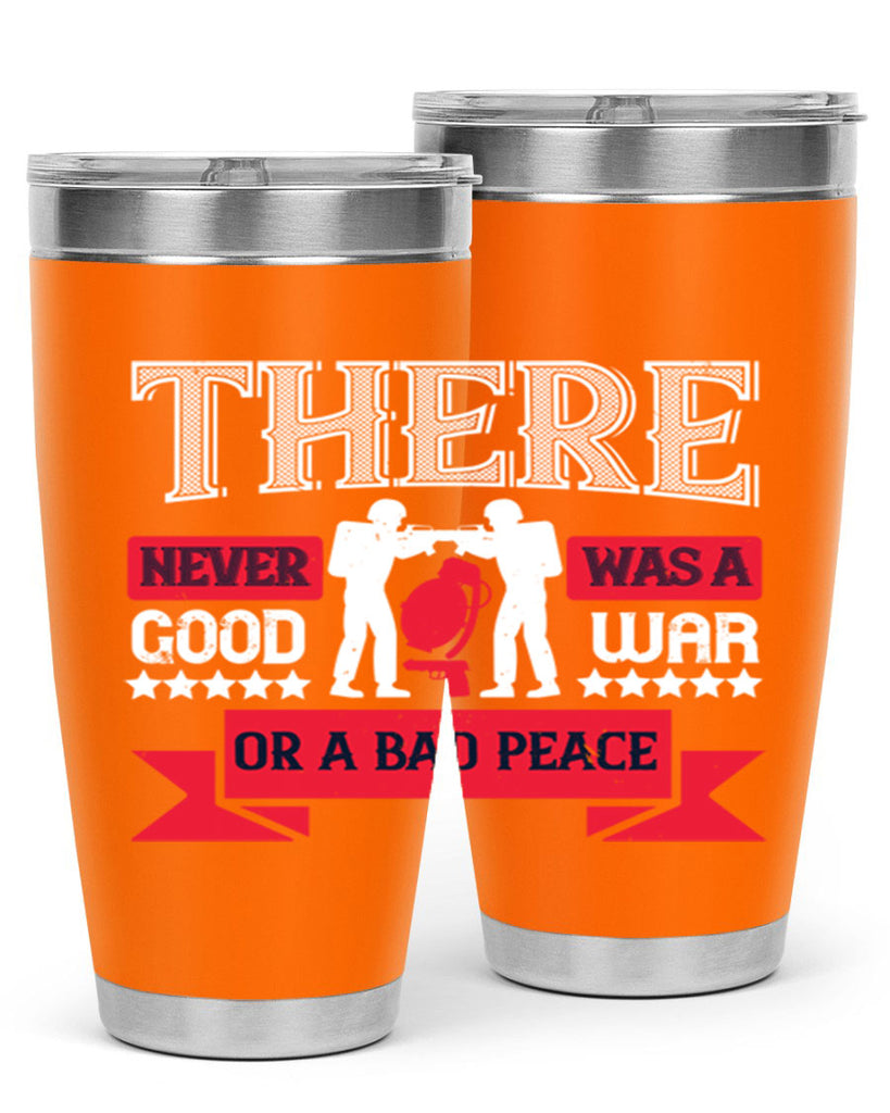 there never was a good war or a bad peace 20#- Veterns Day- Tumbler