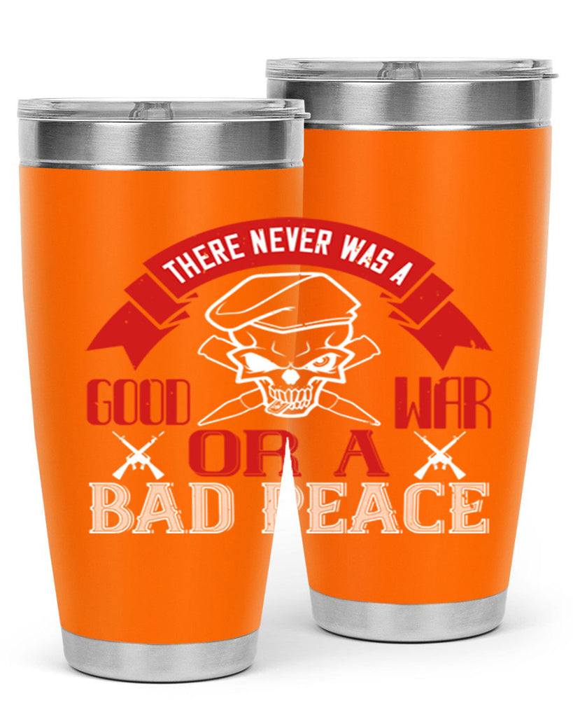 there never was a good war or a bad peace 86#- Veterns Day- Tumbler