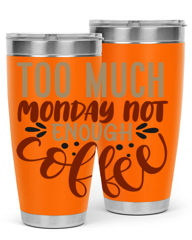 too much monday not enough coffee 198#- coffee- Tumbler