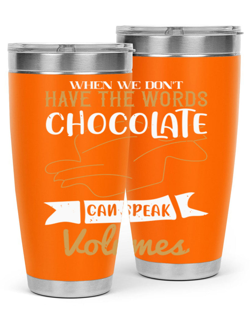 when we dont have the words chocolate can speak volumes 10#- chocolate- Tumbler