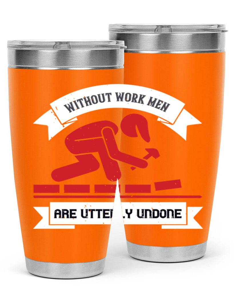 without work men are utterly undone 7#- labor day- Tumbler