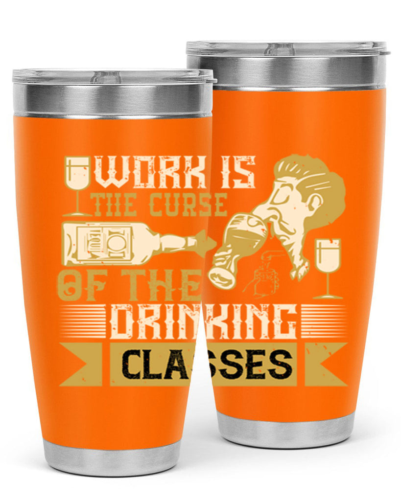 work is the curse of the drinking classes 15#- drinking- Tumbler
