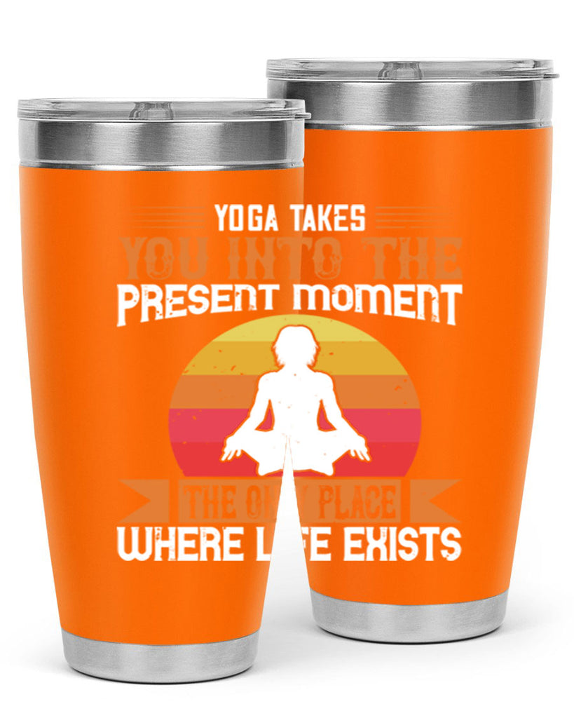 yoga takes you into the present moment the only place where life exists 8#- yoga- Tumbler