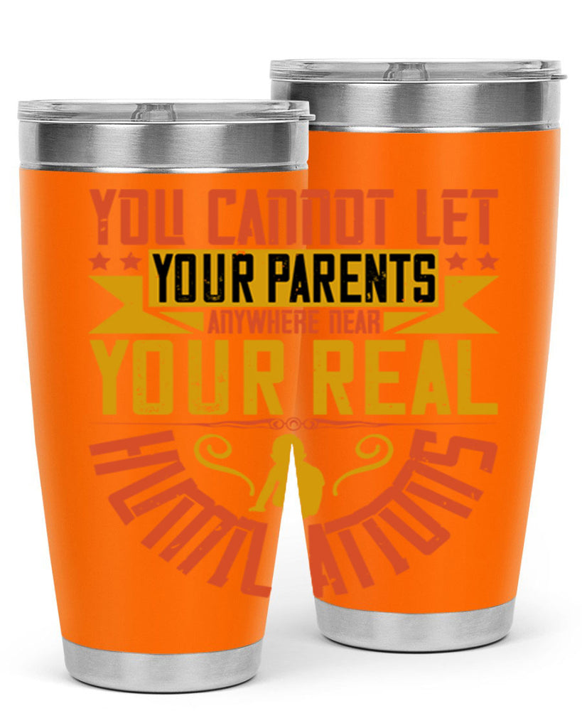 you cannot let your parents anywhere near your real humiliations 7#- Parents Day- Tumbler
