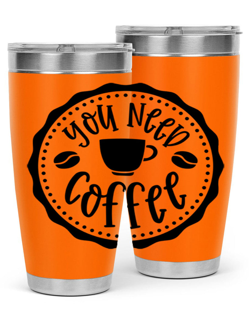 you need coffee 5#- coffee- Tumbler