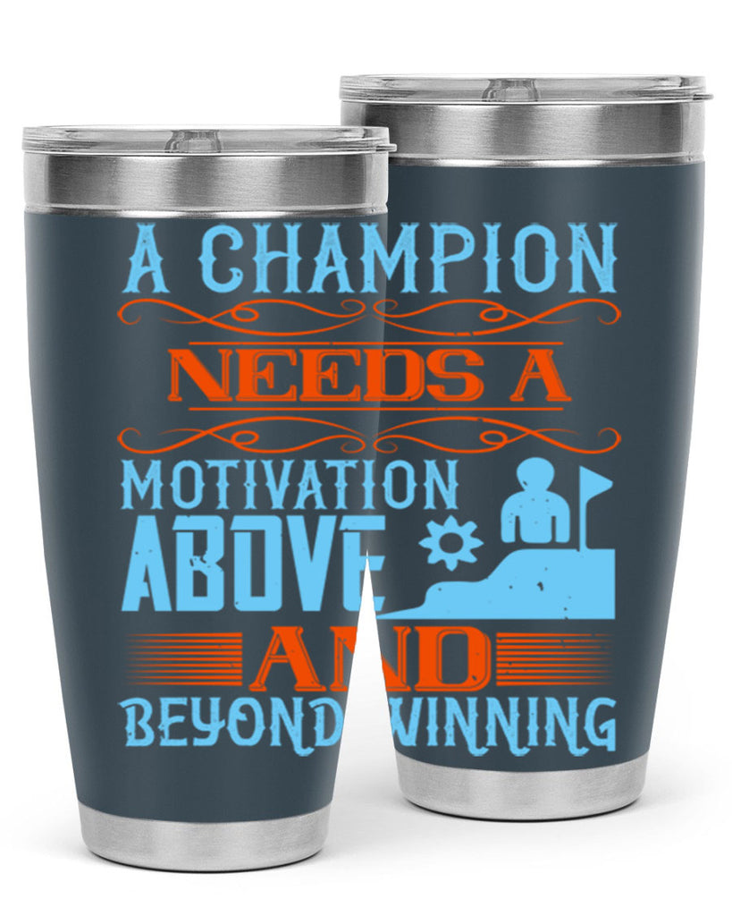 A champion needs a motivation above and beyond winning Style 39#- coaching- tumbler