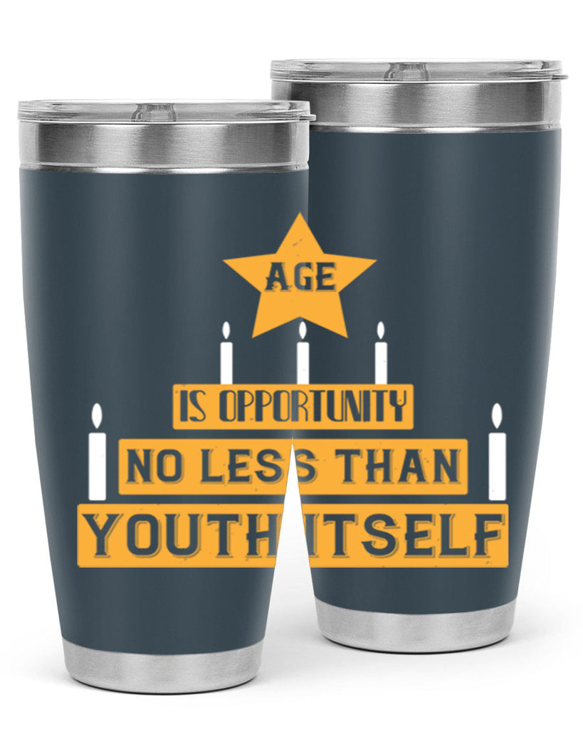 Age is opportunity no less than youth itself Style 102#- birthday- tumbler