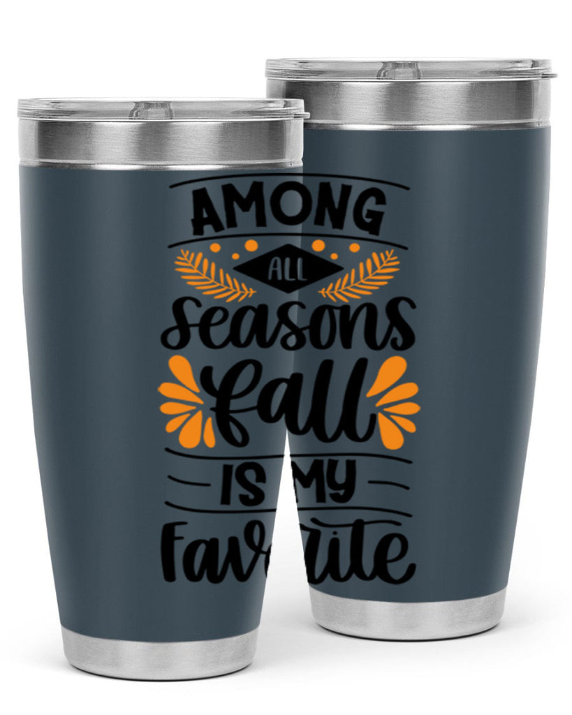 Among All Seasons Fall Is My Favorite 471#- fall- Tumbler