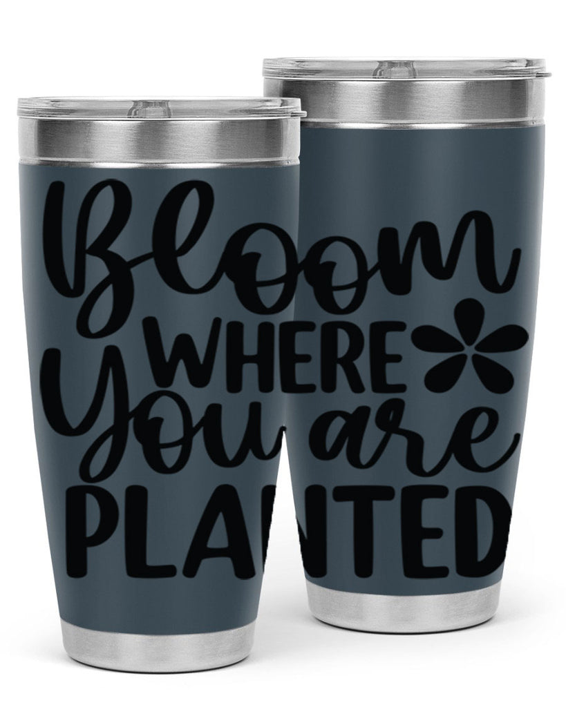Bloom where you are planted 84#- spring- Tumbler