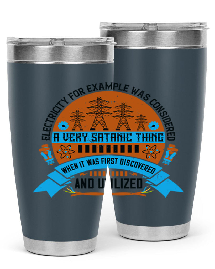 Electricity for example was considered a very Satanic thing when it Style 48#- electrician- tumbler
