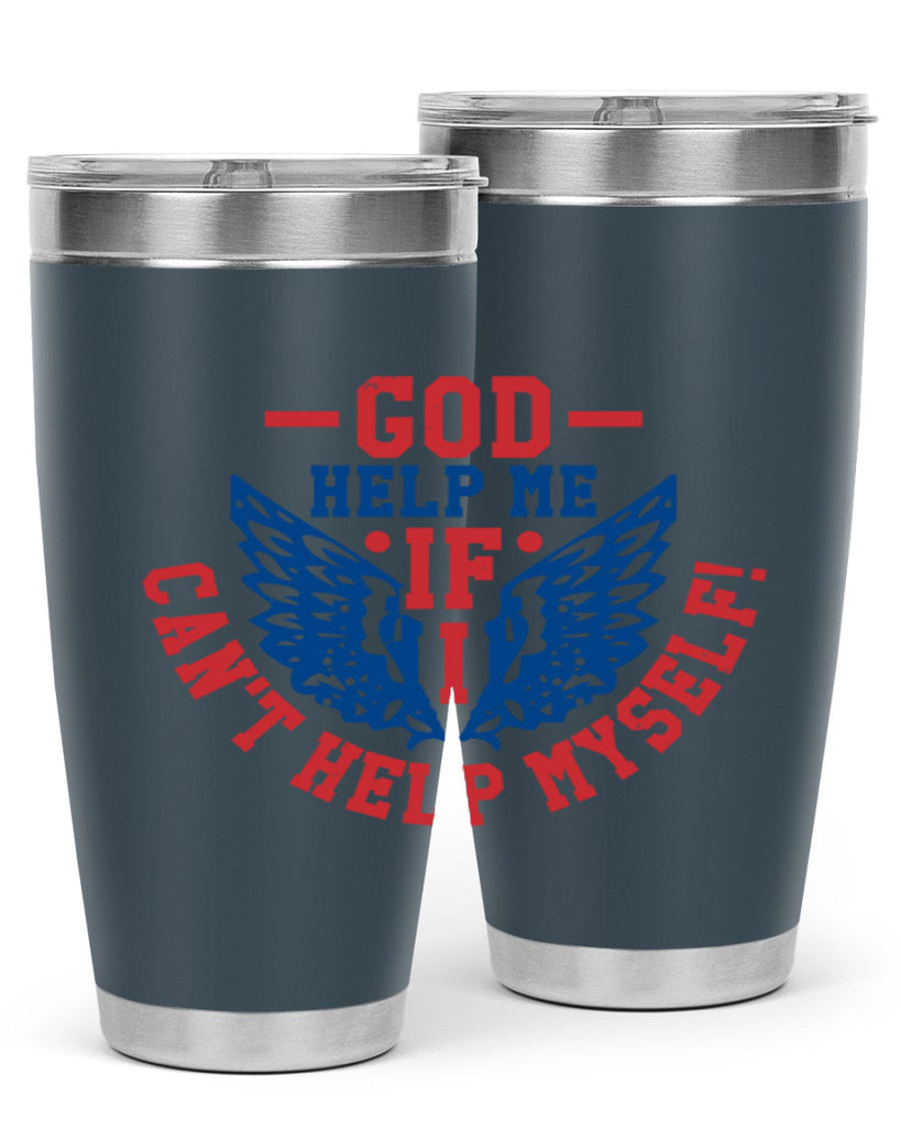 God help me if i cant help myself Style 12#- Fourt Of July- Tumbler