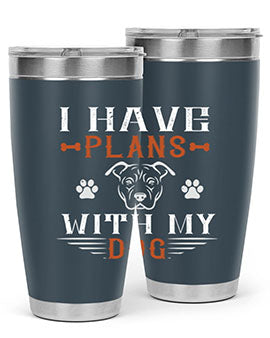 I Have Plans With My Dog Style 194#- dog- Tumbler