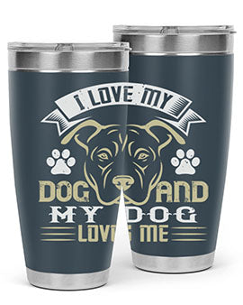 I Love My Dog and my Dog Loves me Style 191#- dog- Tumbler