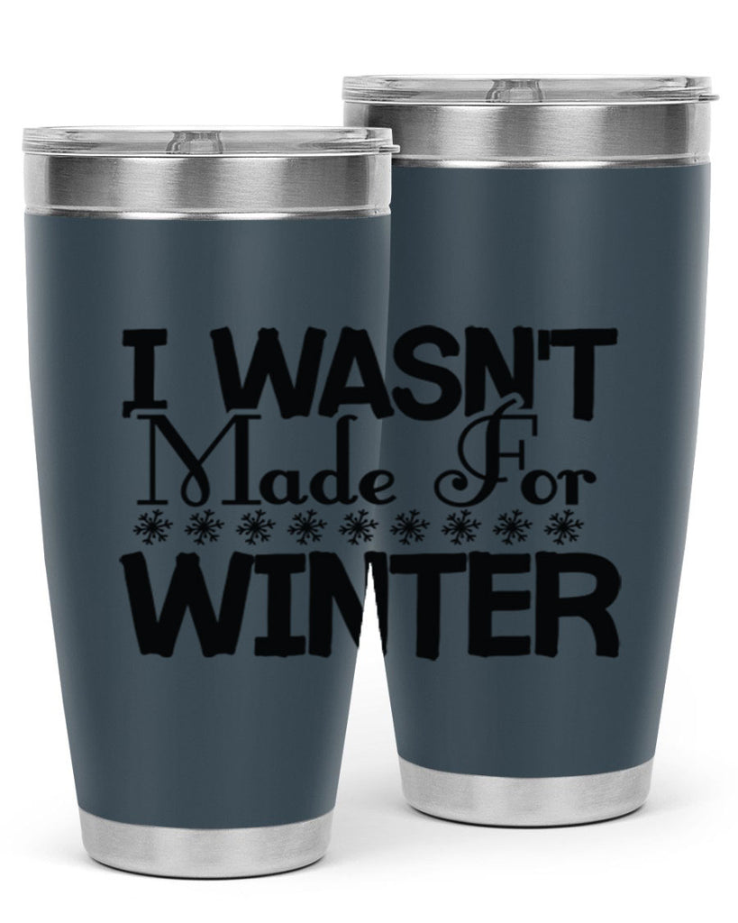 I Wasnt Made for Winter 233#- winter- Tumbler