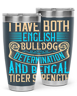 I have both English bulldog determination and Bengal tiger strength Style 42#- dog- Tumbler