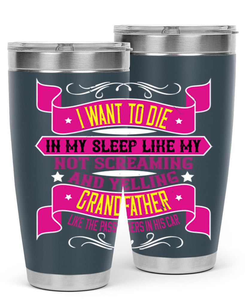 I want to die in my sleep like my grandfather 89#- grandpa - papa- Tumbler
