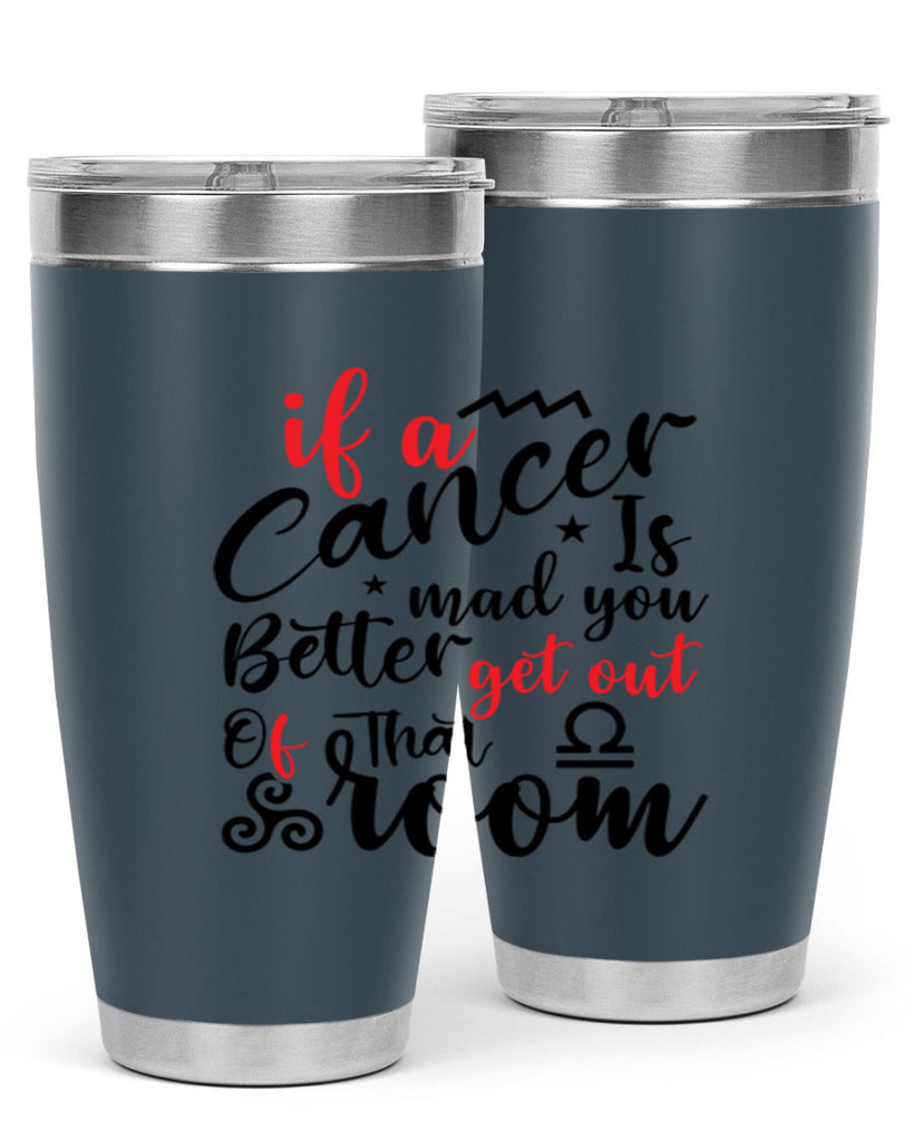 If A Cancer Is Mad You Better Get Out Of That Room 250#- zodiac- Tumbler
