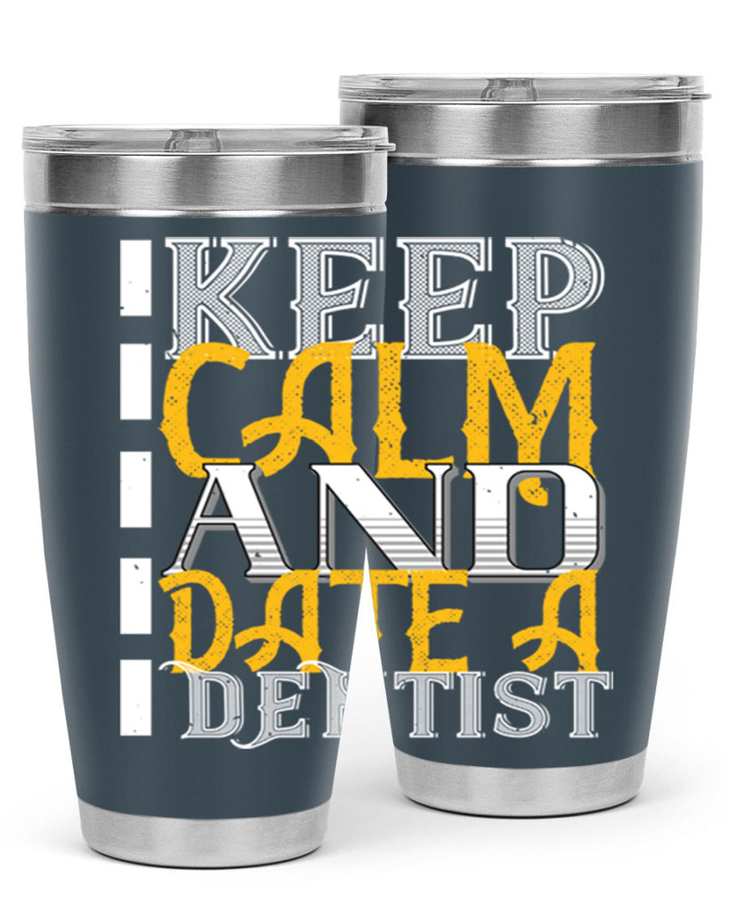 Keep calm and date a dentist Style 29#- dentist- tumbler
