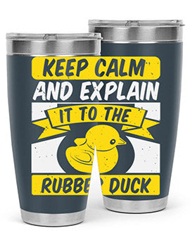 Keep calm and explain it to the rubber duck Style 31#- duck- Tumbler