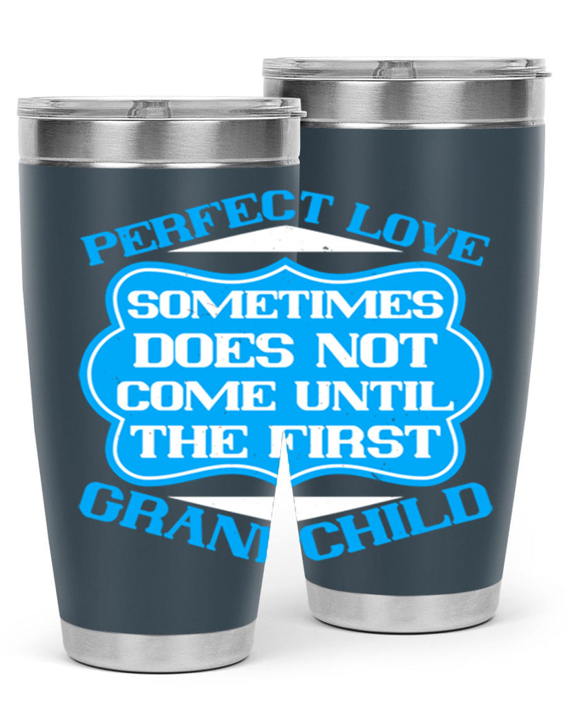 Perfect love sometimes does not come until the first grandchild 53#- grandma - nana- Tumbler