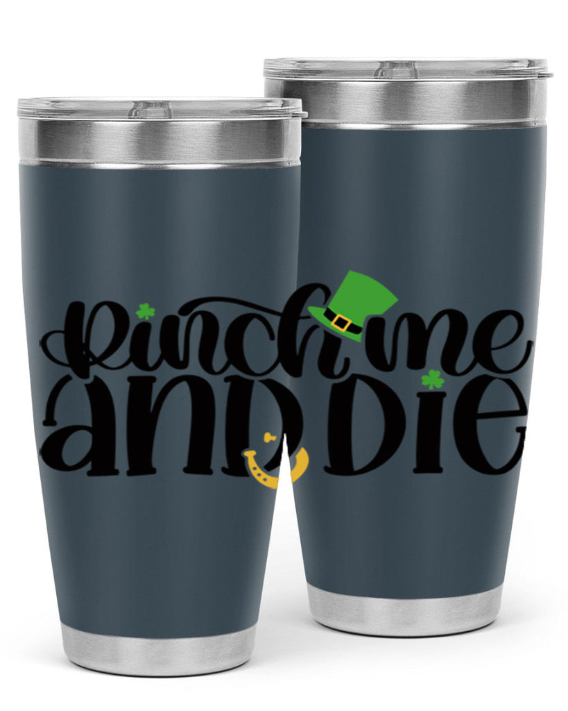 Pinch Me And Die Style 39#- St Patricks Day- Tumbler