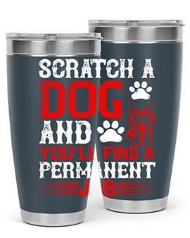 Scratch a dog and you’ll find a permanent job Style 170#- dog- Tumbler