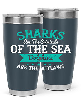Sharks are the criminals of the sea Dolphins are the outlaws Style 34#- shark  fish- Tumbler