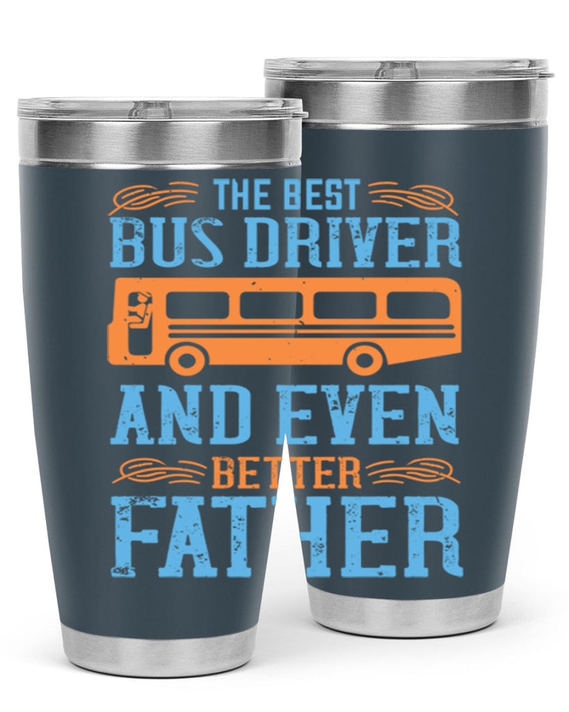 THE BEST BUS DRIVER AND EVEN BETTER FATHER Style 13#- bus driver- tumbler