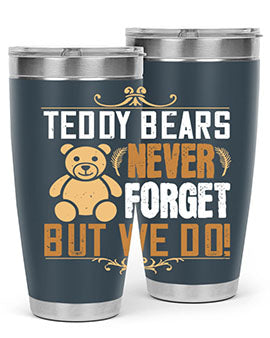 Teddy Bears never forget, but we do! 29#- Bears- Tumbler