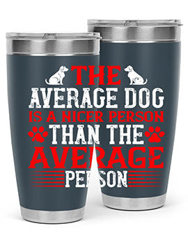 The average dog is a nicer person than the average person Style 166#- dog- Tumbler