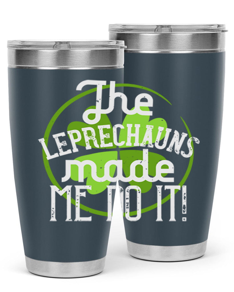 The leprechauns made me do it Style 11#- St Patricks Day- Tumbler