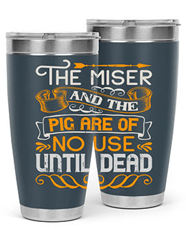 The miser and the pig are of no use until dead Style 23#- pig- Tumbler
