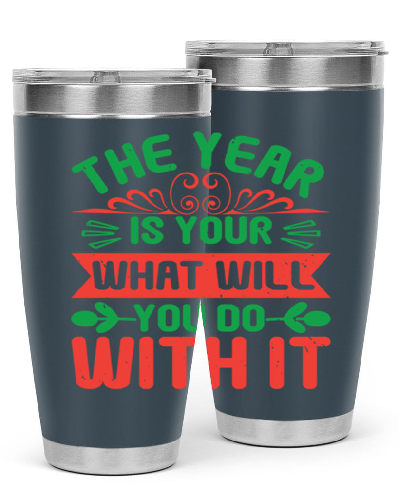 The year is your what will you do with it Style 9#- baby shower- tumbler