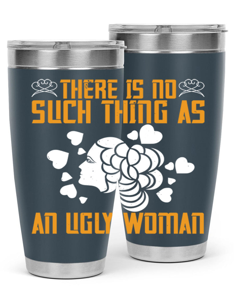 There is no such thing as an ugly woman Style 25#- womens day- Tumbler