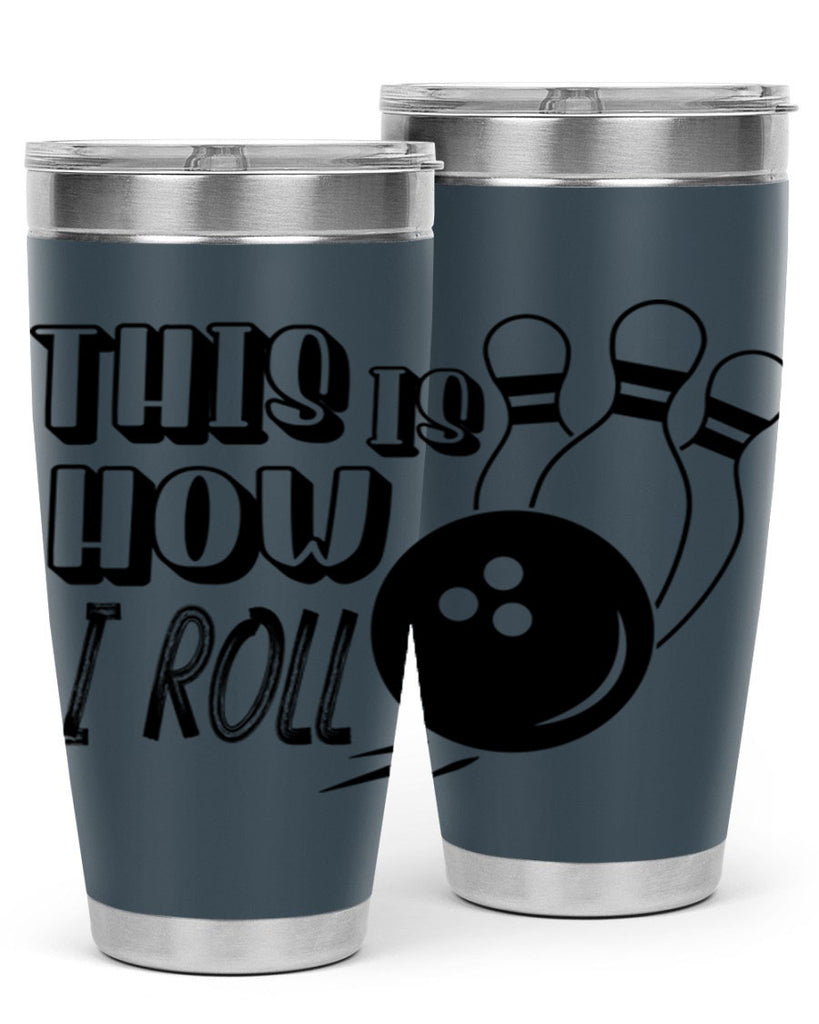 This is how I roll 141#- bowlig- Tumbler