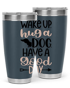 Wake Up Hug A Dog Style 7#- dog- Tumbler