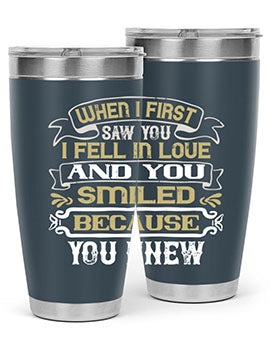 When I first saw you I fell in love and you smiled because you knew Style 12#- pig- Tumbler