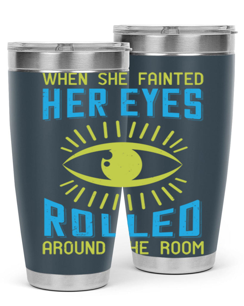When she fainted her eyes rolled around the room Style 10#- medical- tumbler