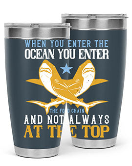 When you enter the ocean you enter the food chain and not always at the top Style 2#- shark  fish- Tumbler