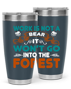 Work is not a bear, it won’t go into the forest 79#- Bears- Tumbler