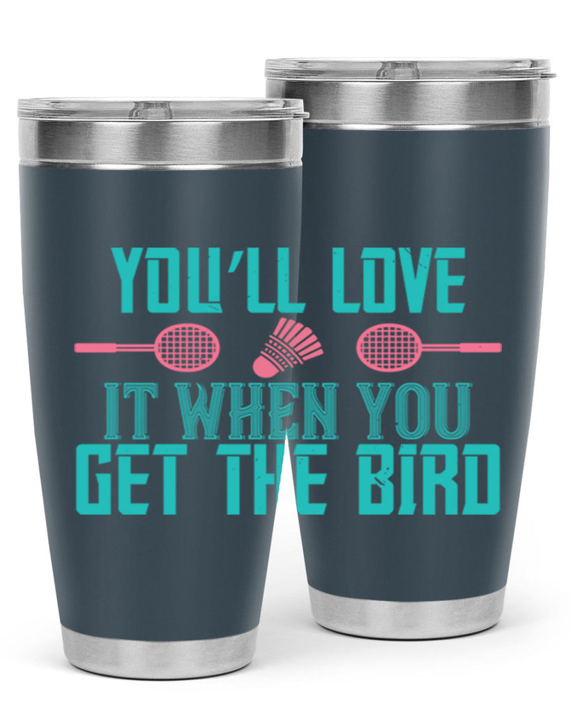 You’ll love it when you get the bird 1733#- badminton- Tumbler