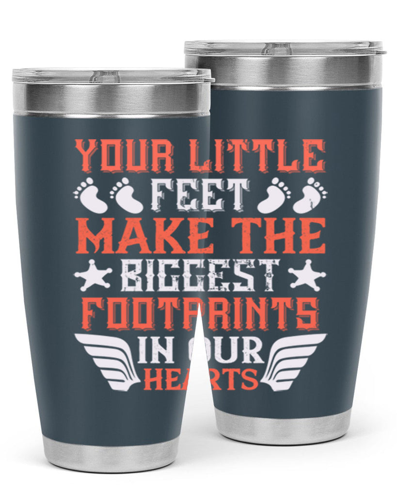 Your little feet make the biggest footprints in our hearts Style 1#- baby- tumbler