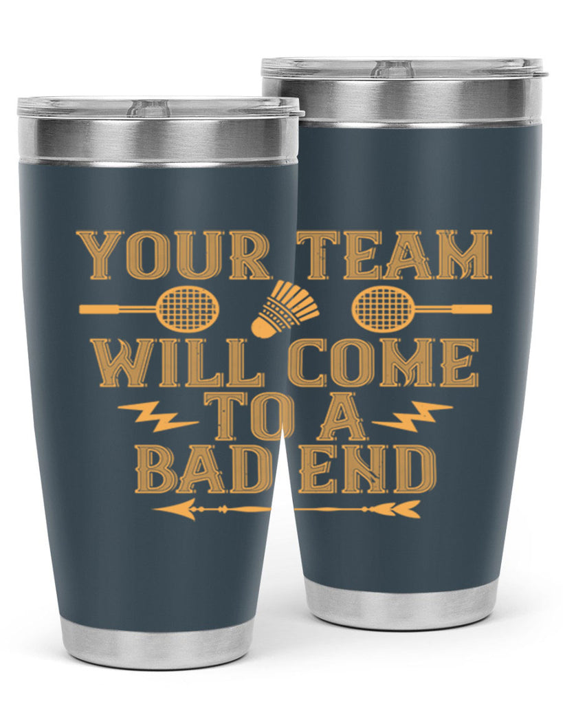 Your team will come to a bad end 1752#- badminton- Tumbler