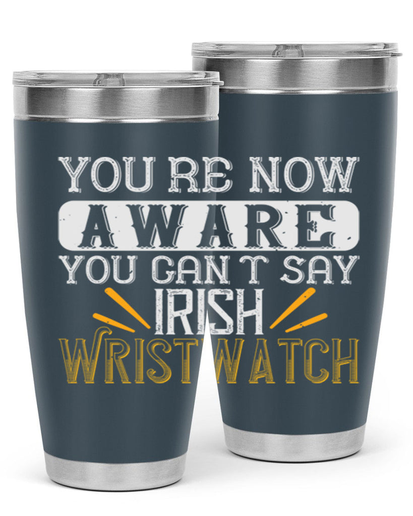 Youre now aware you cant say Irish Wristwatch Style 4#- St Patricks Day- Tumbler