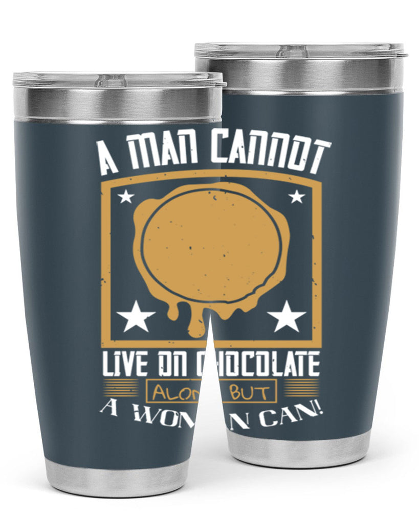 a man cannot live on chocolate alonebut a woman can 39#- chocolate- Tumbler