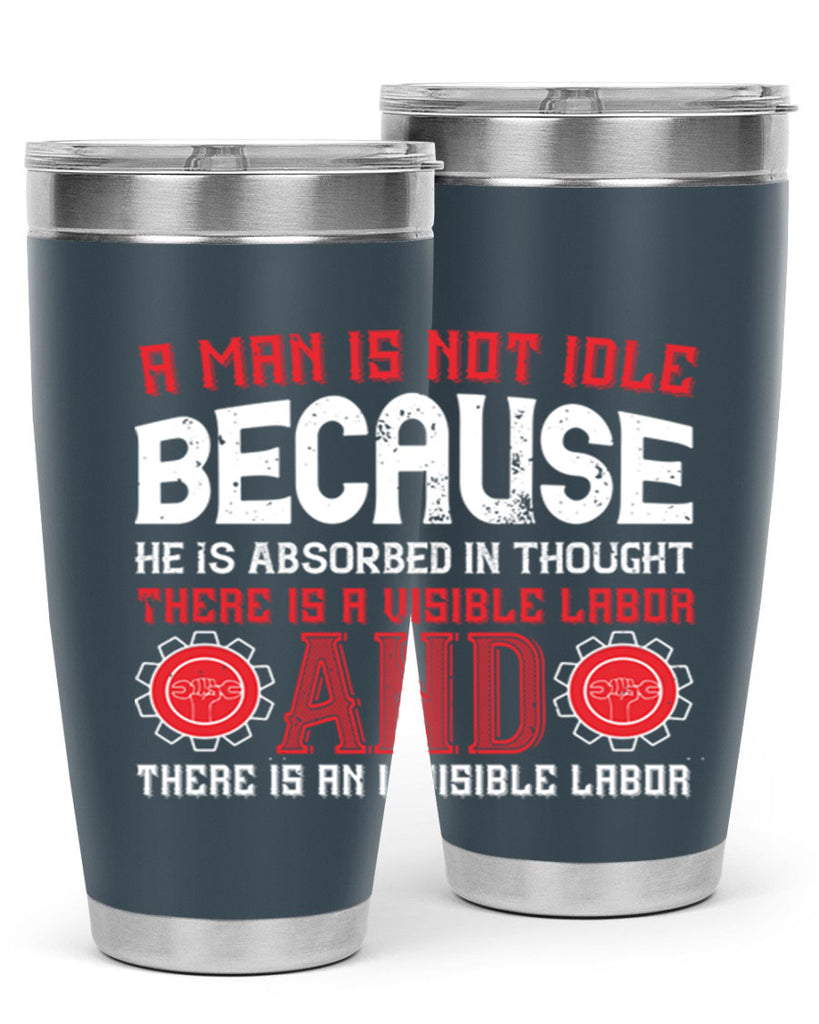 a man is not idle because he is absorbed in thought there is a visible labor invisible labor 48#- labor day- Tumbler