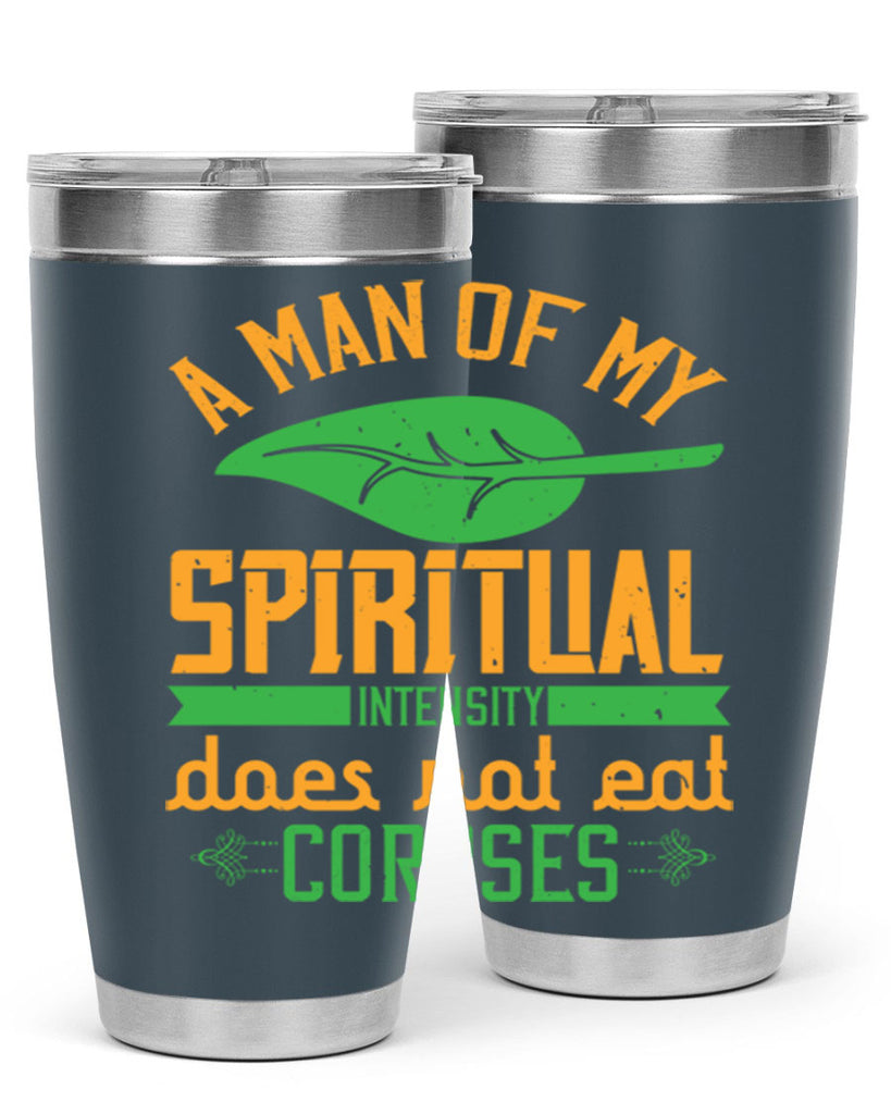 a man of my spiritual intensity does not eat corpses 150#- vegan- Tumbler